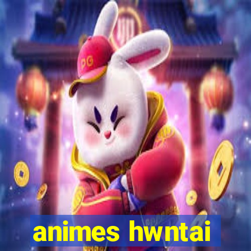 animes hwntai